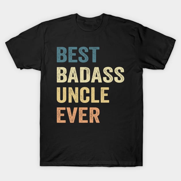 Best Badass Uncle Ever Vintage Happy Father s day Best Badass Uncle Ever T Shirt TeePublic